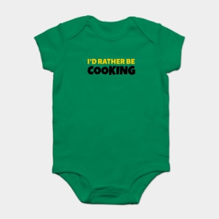 I'd Rather Be Cooking - Cook Gift Baby Bodysuit